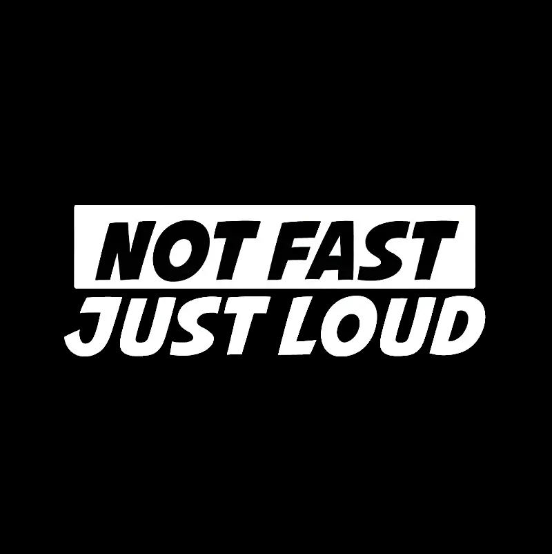 Not Fast Just Loud
